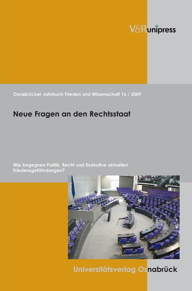 Osnabrücker Jahrbuch Frieden und Wissenschaft XVI / 2009: Neue Fragen an den Rechtsstaat. Wie begegnen Politik, Recht und Exekutive aktuellen Friedensgefährdungen. Neue Fragen an den Rechtsstaat Law