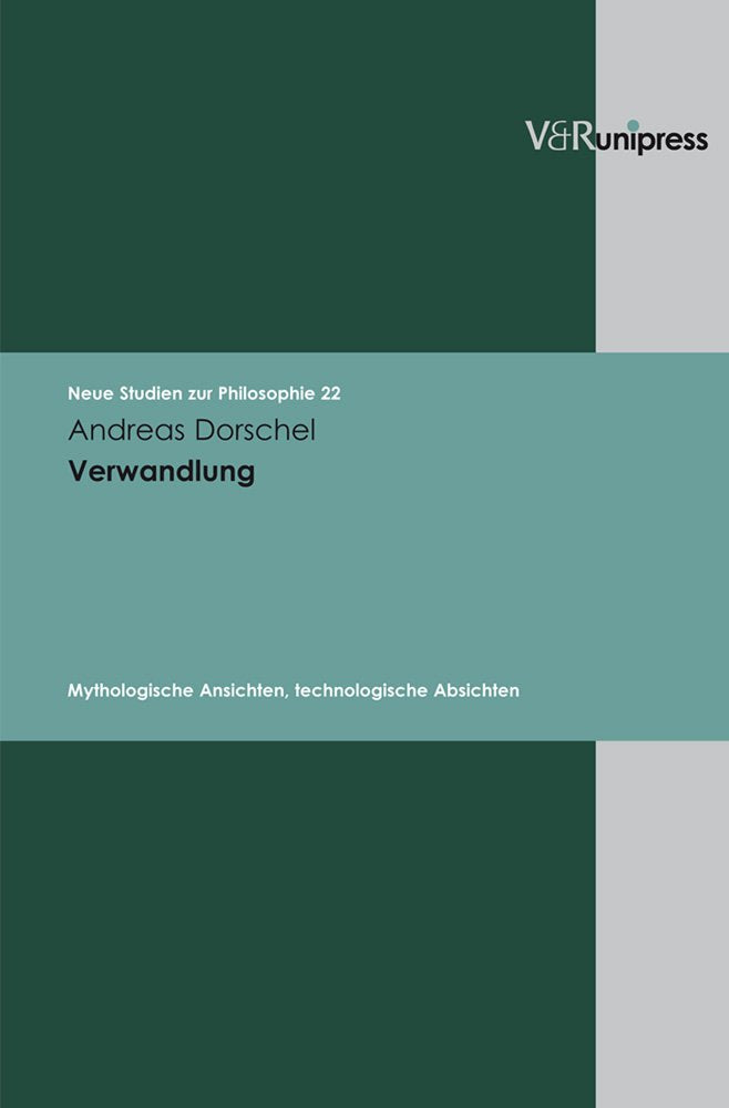 Verwandlung: Mythologische Ansichten, technologische Absichten (Neue Studien zur Philosophie, Band 22) Philosophy