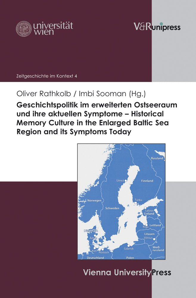 Geschichtspolitik im erweiterten Ostseeraum und ihre aktuellen Symptome / Historical Memory Culture in the Enlarged Baltic Sea Region and its Symptoms Today (Zeitgeschichte im Kontext, Band 4) Social Sciences