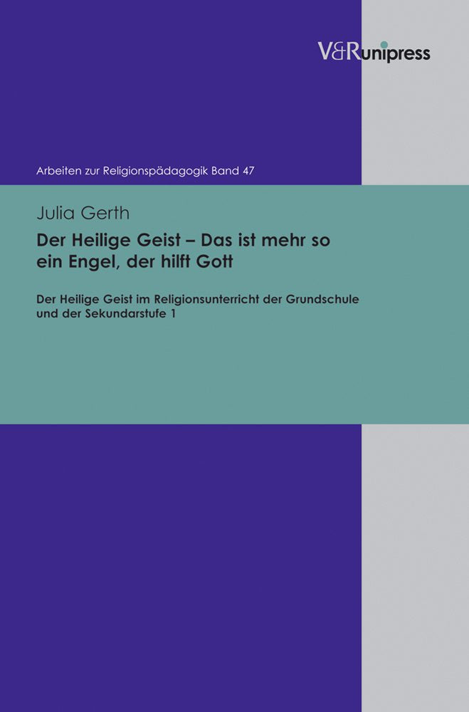 Der Heilige Geist - Das ist mehr so ein Engel, der hilft Gott: Der Heilige Geist im Religionsunterricht der Grundschule und der Sekundarstufe 1 ... zur Religionspädagogik (ARP), Band 47) Religion & Esotericism
