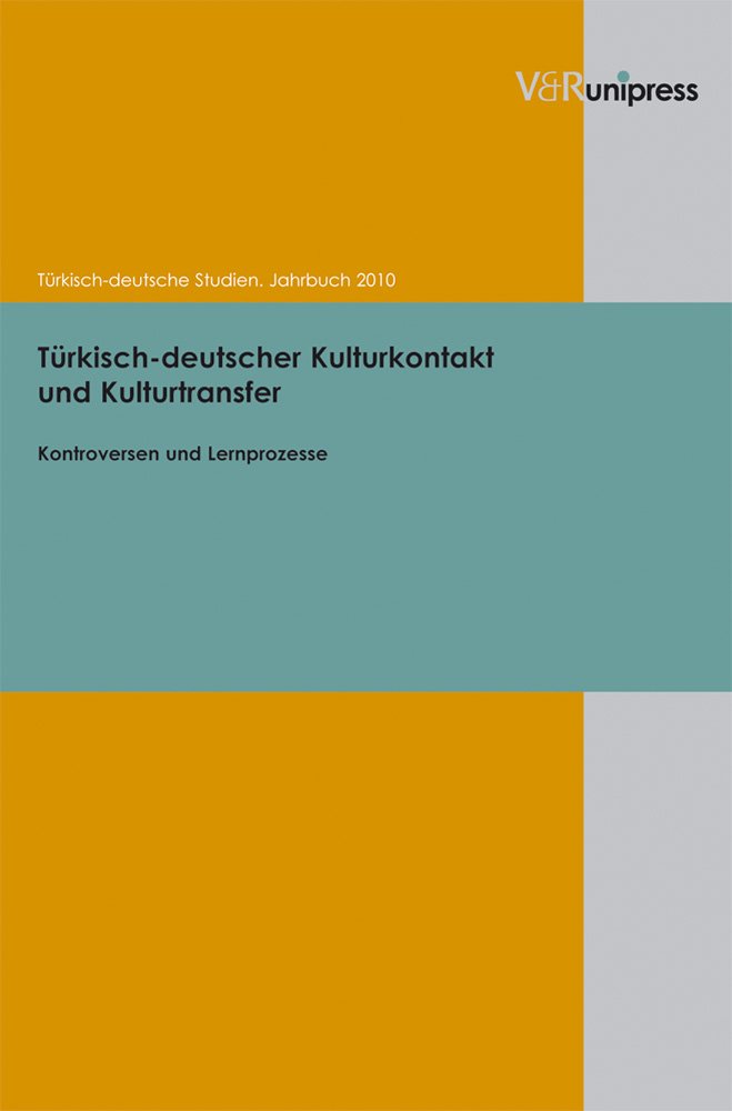 Türkisch deutscher Kulturkontakt und Kulturtransfer: Kontroversen und Lernprozesse (Jahrbuch Turkisch-Deutsche Studien) (Jahrbuch Türkisch-deutsche Studien) Social Sciences