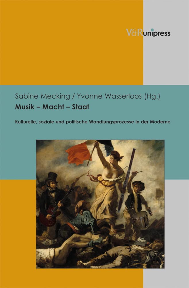 Musik - Macht - Staat: Kulturelle, soziale und politische Wandlungsprozesse in der Moderne (Schriften zur Politischen Musikgeschichte) Arts & Music