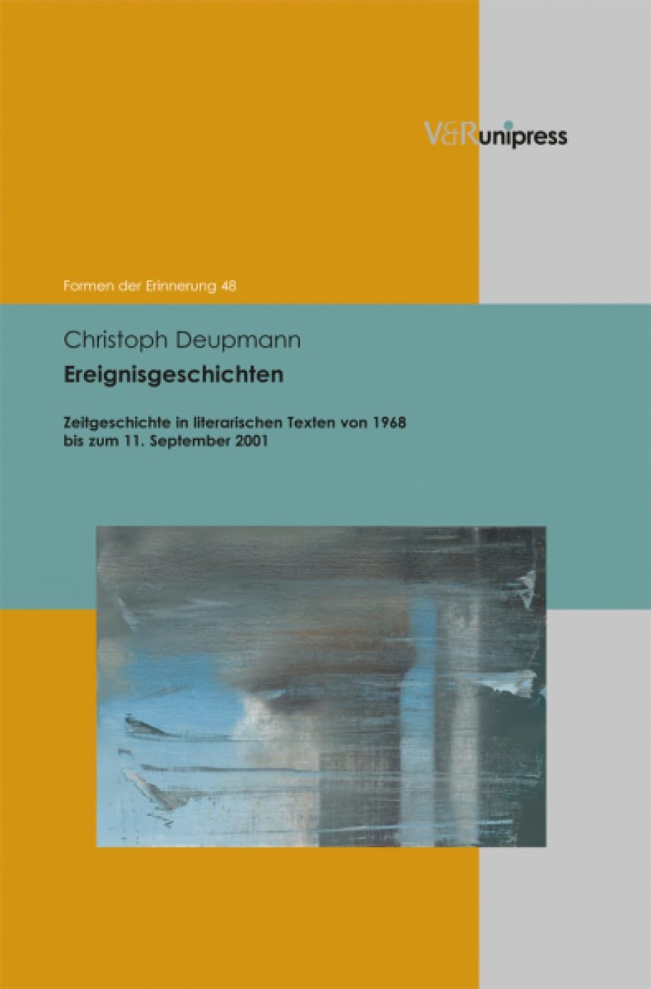 Ereignisgeschichten: Zeitgeschichte in literarischen Texten von 1968 bis zum 11. September 2001 (Formen der Erinnerung, Band 48) Contemporary literature