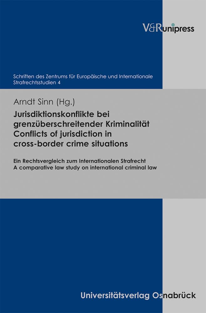 Jurisdiktionskonflikte bei grenzberschreitender Kriminalitt. Conflicts of jurisdiction in cross-border crime situations: Ein Rechtsvergleich zum ... ... Internationale Strafrechtsstudien, Band 4) Law