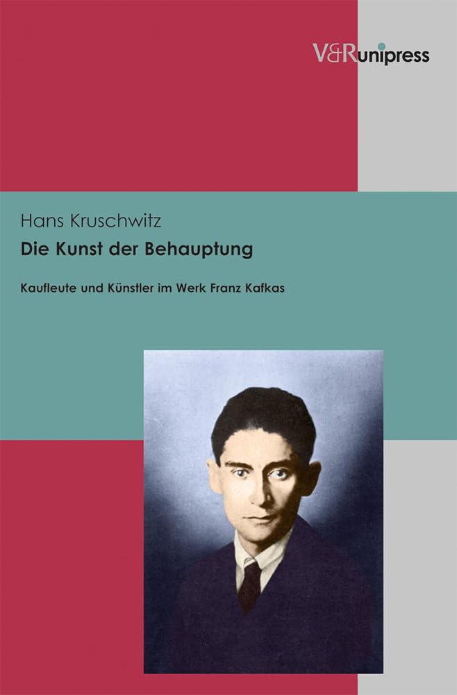 Die Kunst der Behauptung: Kaufleute und Künstler im Werk Franz Kafkas Contemporary literature