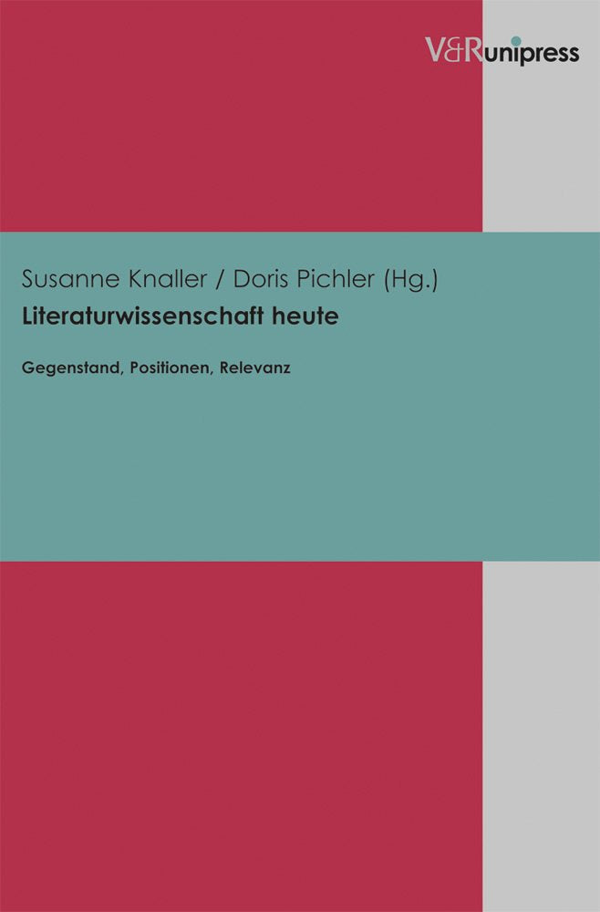 Literaturwissenschaft heute: Gegenstand, Positionen, Relevanz Contemporary literature