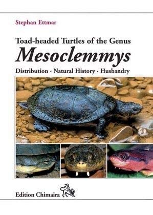 Toad-headed Turtles of the Genus Mesoclemmys: Distribution, Natural History, Husbandry Natural Sciences