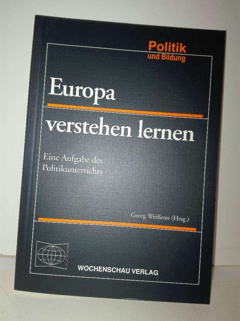 Europa verstehen lernen: Aufgabe des Politikunterrichts (Politik und Bildung) Education & Training