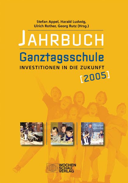 Jahrbuch Ganztagsschule / Investitionen in die Zukunft: Jahrbuch 2005 Education & Training