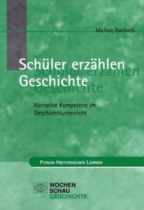 Schüler erzählen Geschichte: Narrative Kompetenz im Geschichtsunterricht. Diss. Books