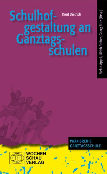Schulhofgestaltung an Ganztagsschulen: Ein Leitfaden ((ALT) Praxisreihe Ganztagsschule) Politics & History