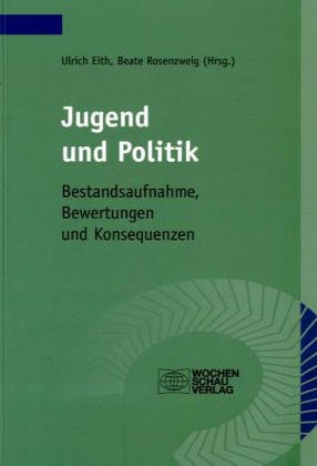 Jugend und Politik: Bestandsaufnahme, Bewertungen und Konsequenzen (Wiesnecker Beiträge zu Politik und politischer Bildung) Politics & History