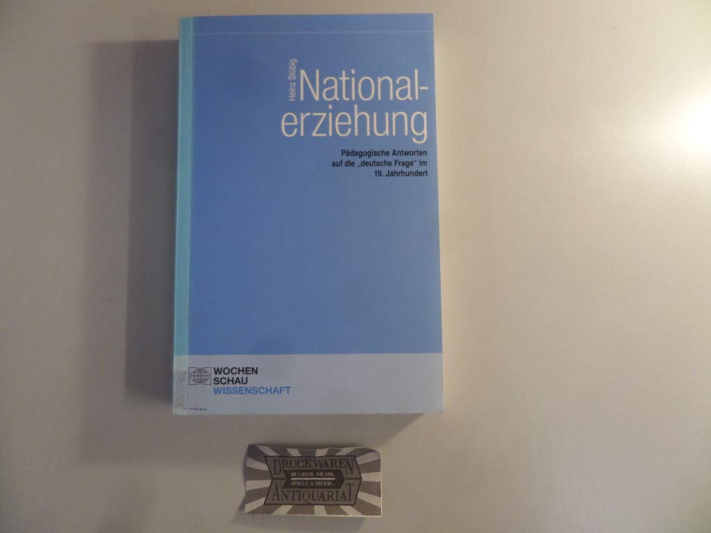 Nationalerziehung: Pädagogische Antworten auf die "deutsche Frage" im 19. Jahrhundert (Wochenschau Wissenschaft) German history