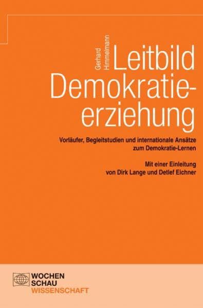 Leitbild Demokratieerziehung: Vorläufer, Begleitstudien und internationale Ansätze zum Demokratie-Lernen (Wochenschau Wissenschaft) Education & Training