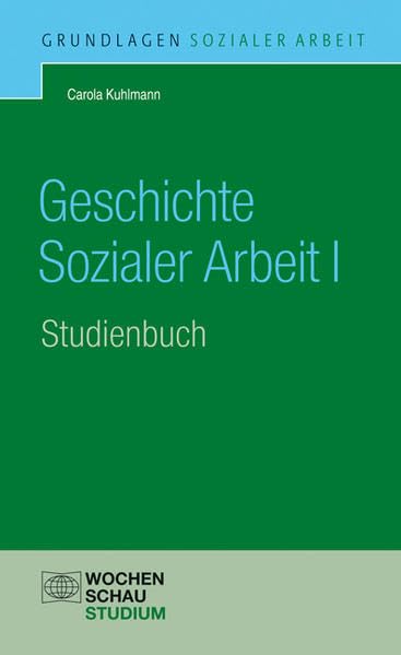 Geschichte Sozialer Arbeit I, Studienbuch (Grundlagen Sozialer Arbeit) Social Sciences
