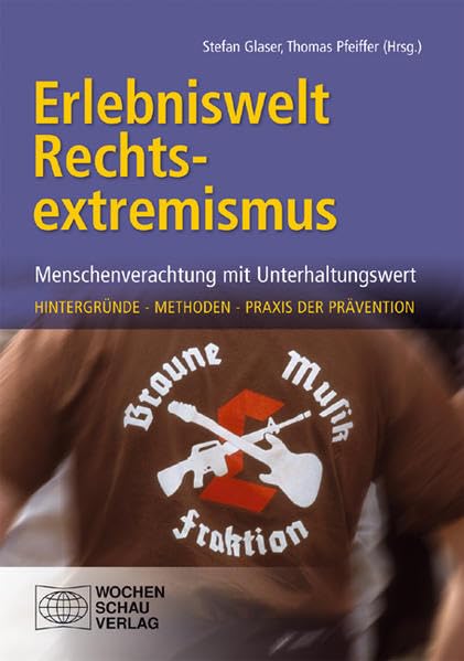 Erlebniswelt Rechtsextremismus: Menschenverachtung mit Unterhaltungswert. Hintergründe - Methoden - Praxis der Prävention Social Sciences