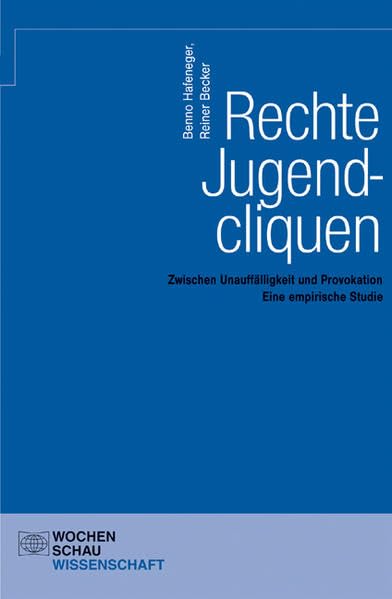 Rechte Jugendcliquen: Zwischen Unauffälligkeit und Provokation. Eine empirische Studie (Wochenschau Wissenschaft) Law
