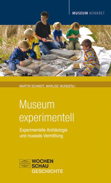 Museum experimentell: Experimentelle Archäologie und museale Vermittlung (Museum konkret) Social Sciences