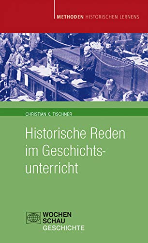 Historische Reden im Geschichtsunterricht (Methoden Historischen Lernens) Learning & Reference