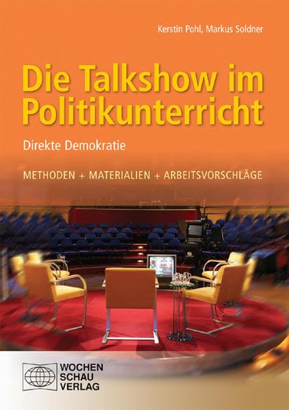 Die Talkshow im Politikunterricht: Direkte Demokratie, Methoden + Materialien + Arbeitsvorschläge Education & Training