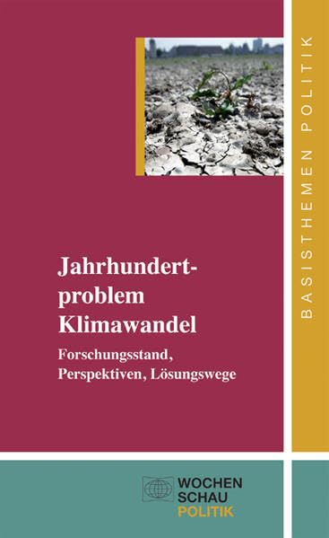Jahrhundertproblem Klimawandel: Forschungsstand, Perspektiven, Lösungswege (Basisthemen Politik) Social Sciences