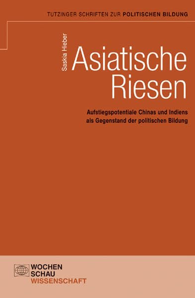 Asiatische Riesen: Aufstiegspotentiale Chinas und Indiens als Gegenstand der politischen Bildung (Tutzinger Schriften zur politischen Bildung) Law
