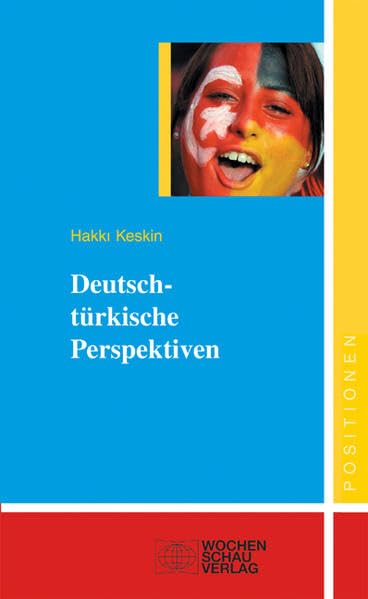 Deutsch-türkische Perspektiven: Plädoyer für eine zukunftsorientierte Integrationspolitik (Positionen) Law