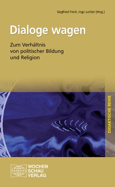 Dialoge wagen: Zum Verhältnis von politischer Bildung und Religion (Didaktische Reihe) Politics & History