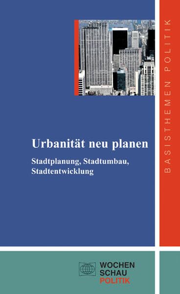 Urbanität neu planen: Stadtplanung, Stadtumbau, Stadtentwicklung (Basisthemen Politik) Business & Technology