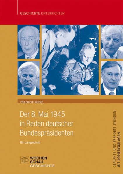 Der 8. Mai 1945 in Reden der Bundespräsidenten, nur CD: Ein Längsschnitt - Unterrichtsmaterialien (Geschichte unterrichten) Politics & History