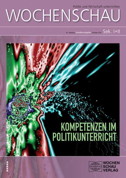 Kompetenzen im Politikunterricht: 61. Jahrgang ((ALT) Wochenschau) Learning & Reference