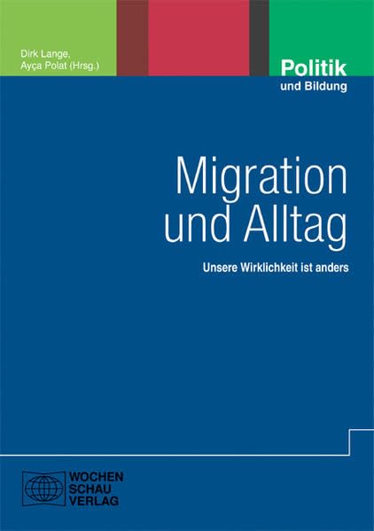 Migration und Alltag: Unsere Wirklichkeit ist anders (Politik und Bildung) Social Sciences