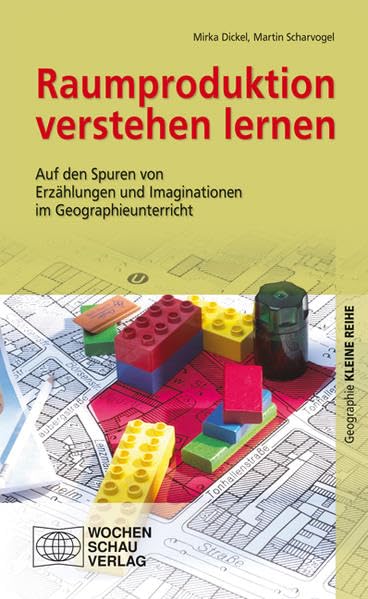 Raumproduktion verstehen lernen: Auf den Spuren von Erzählungen und Imaginationen (Kleine Reihe - Geographie) Learning & Reference