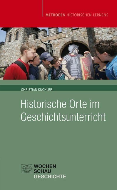 Historische Orte im Geschichtsunterricht (Methoden Historischen Lernens) Learning & Reference