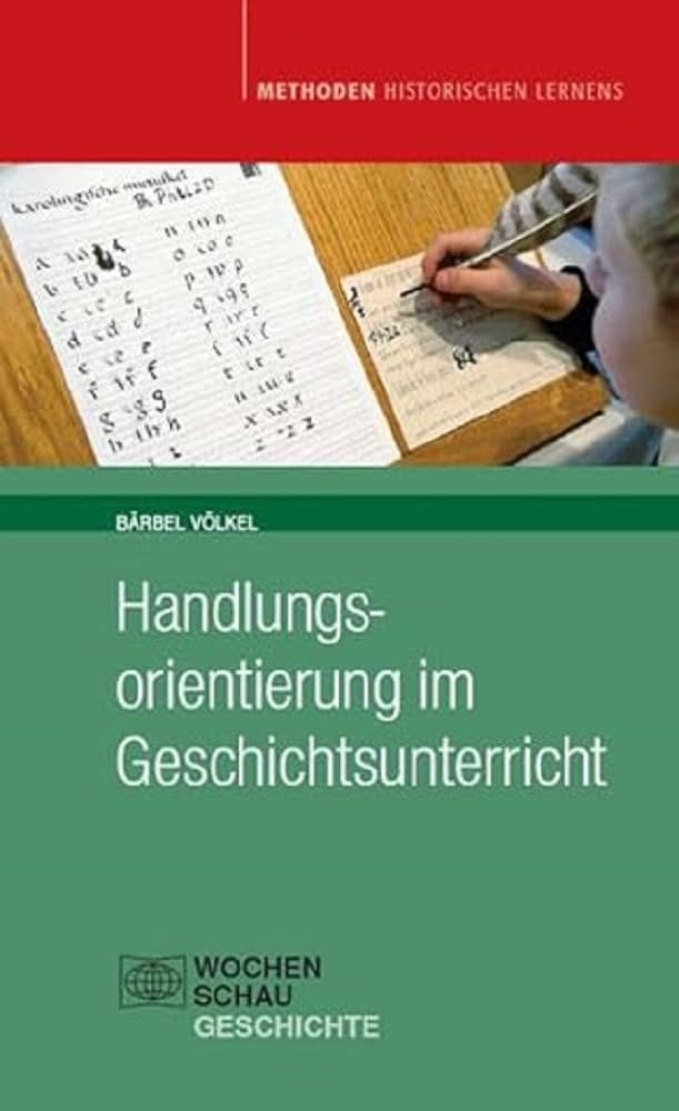 Handlungsorientierung im Geschichtsunterricht General education