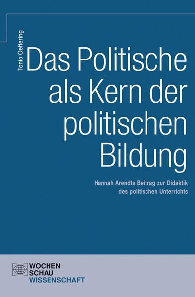 Das Politische als Kern der Politischen Bildung Politics & History