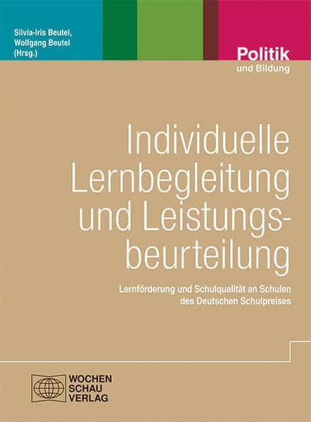 Individuelle Lernbegleitung und Leistungsbeurteilung: Lernförderung und Schulqualität an Schulen des Deutschen Schulpreises (Politik und Bildung) Learning & Reference