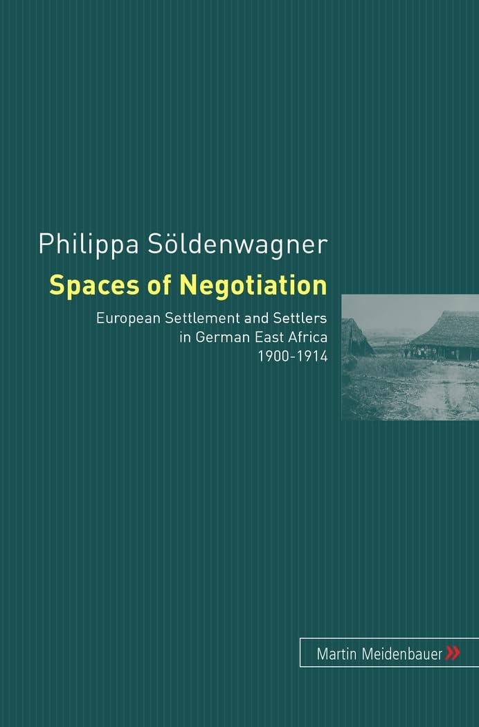 Spaces of Negotiation. European Settlers and Settlement in German East Africa 1900-1914 German history