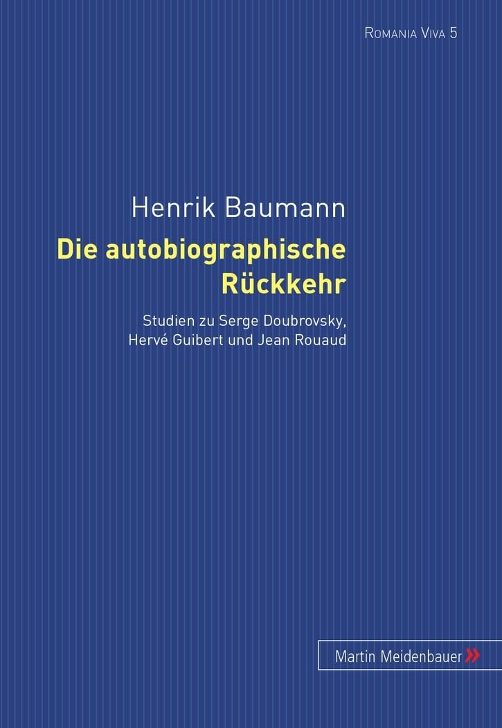 Die autobiographische Rückkehr. Studien zu Serge Doubrovsky, Hervé Guibert und Jean Rouaud Contemporary literature