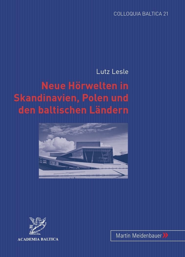 Neue Hoerwelten in Skandinavien, Polen und den baltischen Laendern (Colloquia Baltica: Beitraege zur Geschichte und Kultur des Ostseeraums, Band 21) Arts & Music
