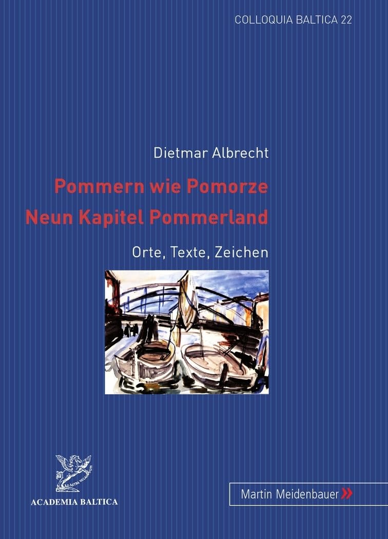 Pommern wie Pomorze.- Neun Kapitel Pommerland: Orte, Texte, Zeichen (Colloquia Baltica: Beiträge zur Geschichte und Kultur des Ostseeraums, Band 22) Politics & History