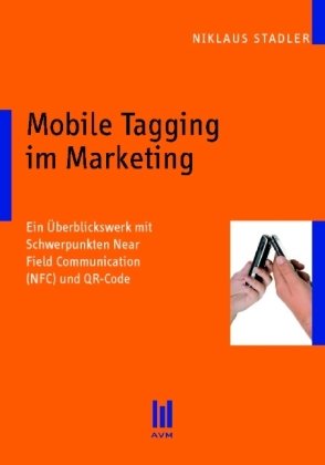 Mobile Tagging im Marketing: Ein Überblickswerk mit Schwerpunkten Near Field Communication (NFC) und QR-Code Law