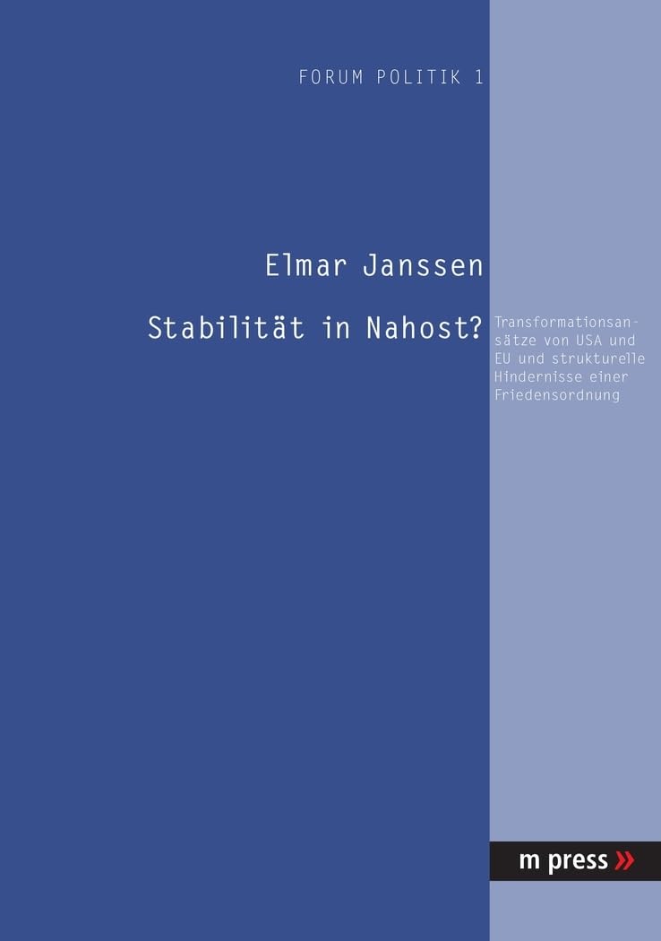 Stabilität in Nahost?: Transformationsansätze von USA und EU und strukturelle Hindernisse einer Friedensordnung Law