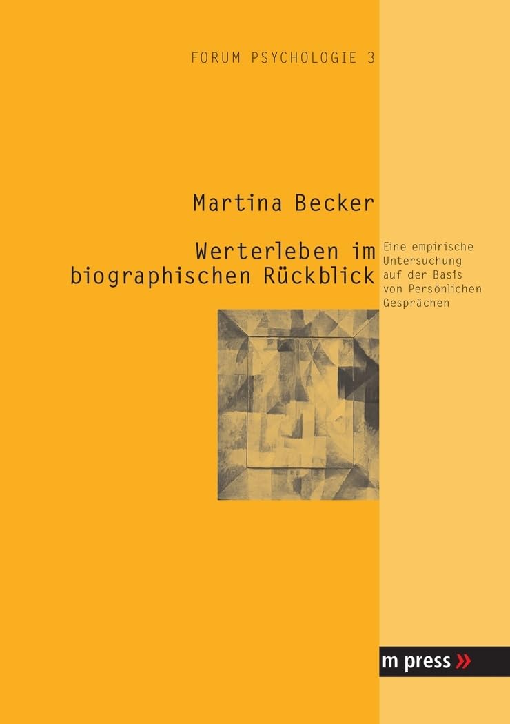 Werterleben im biographischen Rückblick: Eine empirische Untersuchung auf der Basis von Persönlichen Gesprächen Psychology