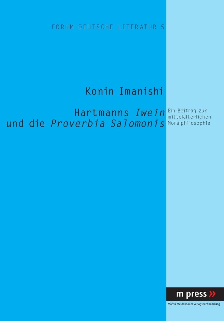 Hartmanns Iwein und die Proverbia Salomonis: Ein Beitrag zur mittelalterlichen Moralphilosophie (Forum Deutsche Literatur, Band 5) Contemporary literature