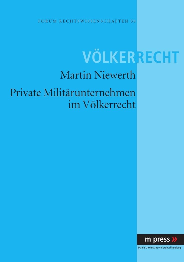 Private Militärunternehmen im Völkerrecht: Diss. Univ. Kiel 2007 Law