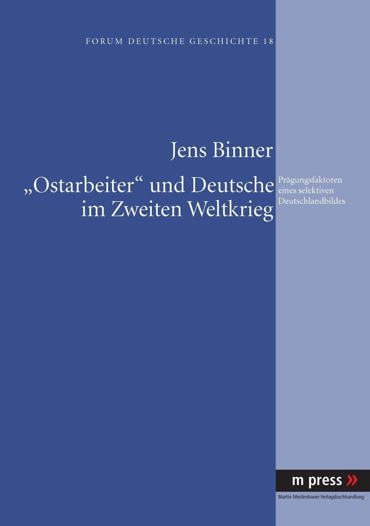 «Ostarbeiter» und Deutsche im Zweiten Weltkrieg: Prägungsfaktoren eines selektiven Deutschlandbildes Social Sciences