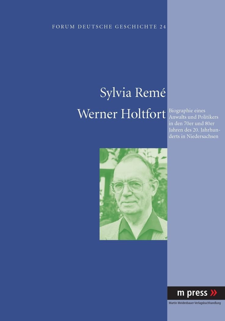 Werner Holtfort: Biographie eines Anwalts und Politikers in den 70er und 80er Jahren des 20. Jahrhunderts in Niedersachsen Memories