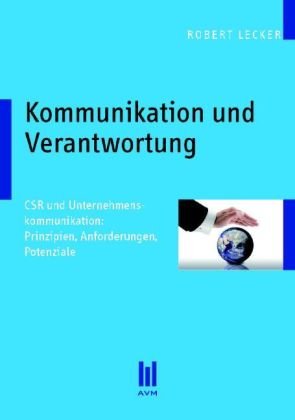 Kommunikation und Verantwortung. CSR und Unternehmenskommunikation: Prinzipien, Anforderungen, Potenziale Law