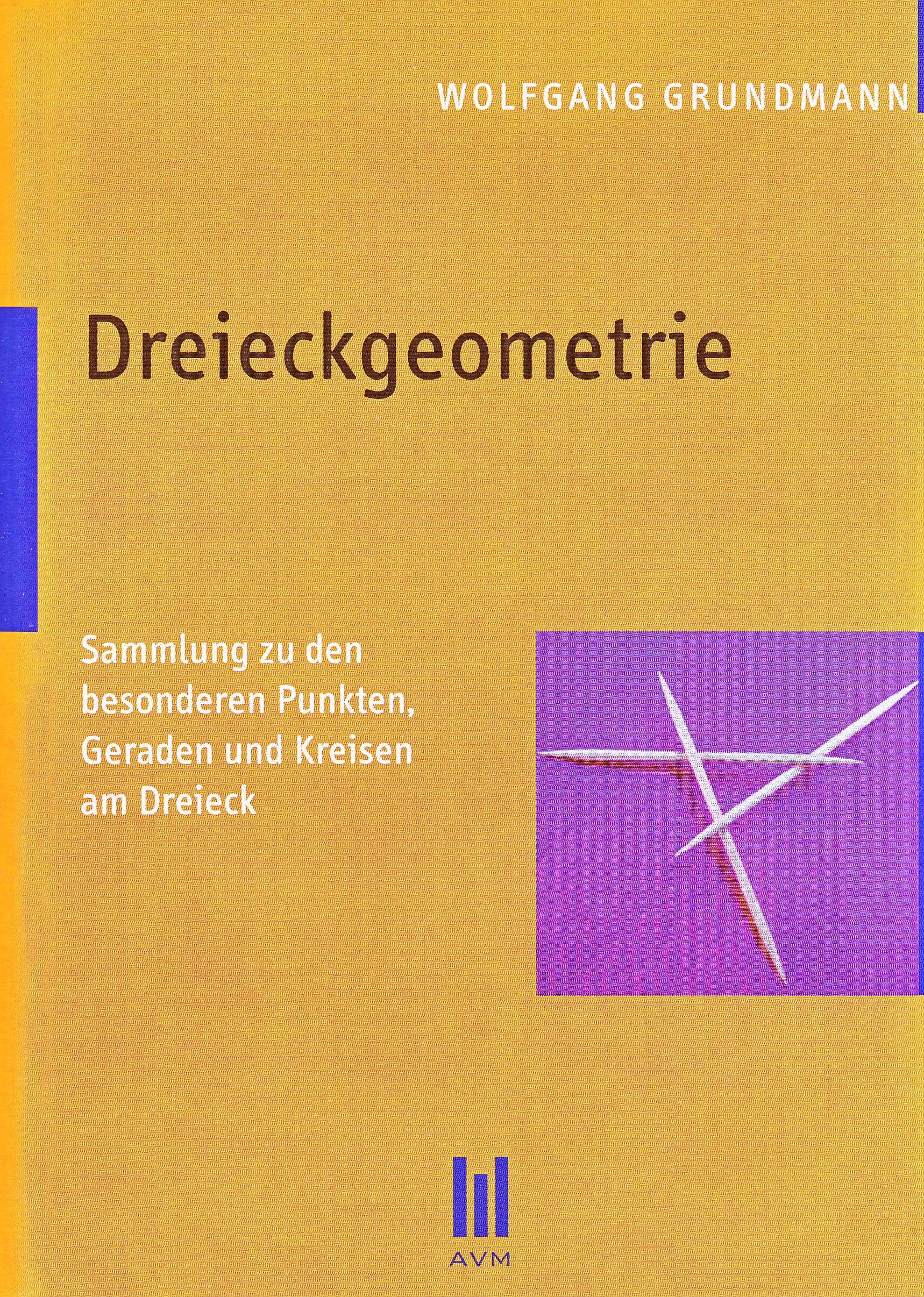 Dreieckgeometrie: Sammlung zu den besonderen Punkten, Geraden und Kreisen am Dreieck Mathematics
